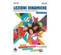 Lezioni dinamiche. L'educazione fisica dalla pratica alla teoria. Per la Scuola media. Con e-book. Con espansione online