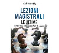 Lezioni magistrali di scacchi. Le ultime del più noto trainer mondiale di scacchi