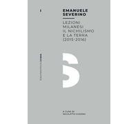 Lezioni milanesi. Il nichilismo e la terra (2015-2016)