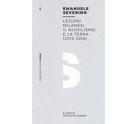 Lezioni milanesi. Il nichilismo e la terra (2015-2016)