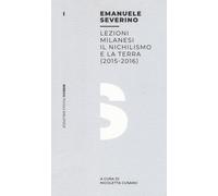 Lezioni milanesi. Il nichilismo e la terra (2015-2016) - Severino Emanuele