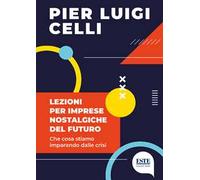 Lezioni per imprese nostalgiche del futuro. Che cosa stiamo imparando dalle crisi