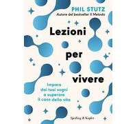 Lezioni per vivere. Impara dai tuoi sogni a superare il caos della vita