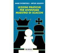 Lezioni pratiche per diventare maestro di scacchi - Dvoretskij Mark, Jusup...