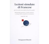 Lezioni simulate di Francese per la scuola secondaria di primo grado: Metodologie operative, compiti autentici e sviluppo della competenza comunicativa