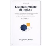 Lezioni simulate di inglese per la scuola secondaria - Livello B1-B2: Attività comunicative, compiti autentici e sviluppo della competenza linguistica avanzata