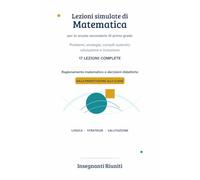 Lezioni simulate di Matematica: 17 percorsi completi per la scuola secondaria di primo grado e la i concorso A-28, con compiti autentici, inclusione e griglie di valutazione