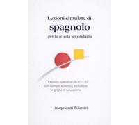 Lezioni simulate di spagnolo per la scuola secondaria: 17 lezioni operative da A1 a B2 con compiti autentici, inclusione e griglie di valutazione