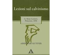 Lezioni sul calvinismo. Le Stone Lectures, Princeton, 1898