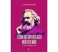 Libri Claudio Napoleoni - Lezioni Sul Capitolo Sesto Inedito Di Marx