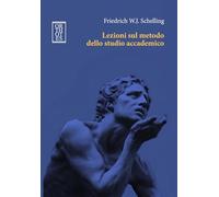 Libri Schelling Friedrich W. - Lezioni Sul Metodo Dello Studio Accademico
