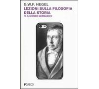 Lezioni sulla filosofia della storia. Vol. 4: Il mondo germanico.