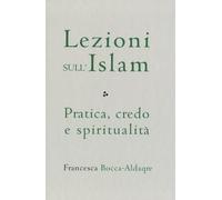Libri Bocca Francesca - Lezioni Sull'islam. Pratica, Credo E Spiritualita