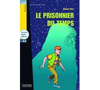 Lff. Le prisonnier du temps. A2. Per le Scuole superiori: Le prisonnier du temps - LFF A2