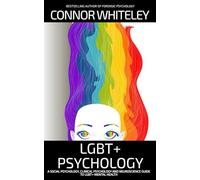 LGBT+ Psychology: A Social Psychology, Clinical Psychology and Neuroscience Guide To LGBT+ Psychology