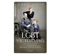 LGBT Victorians: Sexuality and Gender in the Nineteenth-Century Archives