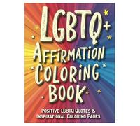 LGBTQ+ Affirmation Coloring Book: Positive Affirmations and Inspirational Designs for the LGBTQ+ Community