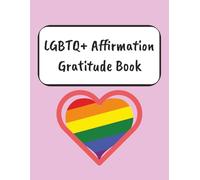 LGBTQ+ Affirmation Gratitude Book: Gay Pride Daily Gratitude & Affirmations Journal | A Daily 5 Minute Guide for Mindfulness, Positivity, Affirmation and Self Care