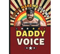 LGBTQ Composition Notebook: Don’t Make Me Use My Daddy Voice Journal for Gay Men, Leather Bear Fans, and LGBT Pride