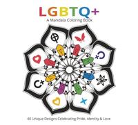 LGBTQ+ Mandala Coloring Book: 40 Unique Designs Celebrating Pride, Identity & Love - Symbolic Mandala Line Art for Relaxation, Mindfulness & Self-Expression