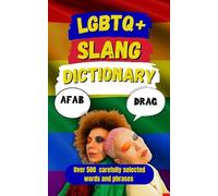 LGBTQ+ Slang Dictionary: The Ultimate Rainbow Guide to Fabulous Words, Fierce Phrases, and Queer Culture