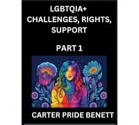 LGBTQIA+ Challenges, Rights, Support (Volume 1)- The Unseen Struggles, Pride and Triumphs of the LGBTQ Community, Navigating Identity, Romance, Love, and Justice for Beyond the Binary, Queer and Rainbow in a Divided World
