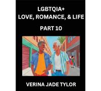 LGBTQIA+ Love, Romance, Sex, and Life (Part 10)- Queer Voices, Resilient Lives, Short Essays on Rights, Social Life, Experiences and Challenges of ... Liberation, Fight for Rainbow Pride Equality