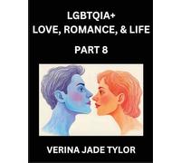 LGBTQIA+ Love, Romance, Sex, and Life (Part 8)- Queer Voices, Resilient Lives, Short Essays on Rights, Social Life, Experiences and Challenges of ... Liberation, Fight for Rainbow Pride Equality