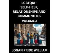 LGBTQIA+ Self-Help, Relationships and Communities (Part 3)- Lesbian, Gay, Bisexual, Love, Romance, Sex, Respect, and Action, A Guide to Supporting ... to Advocacy for Queer Equality Rights