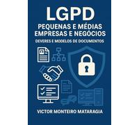 LGPD Pequenas e Médias Empresas e Negócios: Deveres e Modelos de Documentos