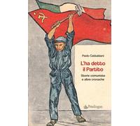 Libri Cattabiani Paolo - L'ha Detto Il Partito. Storie Comuniste E Altre Cronach