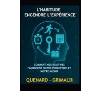 L'habitude engendre l'expérience: Comment nos routines façonnent notre perception et notre avenir