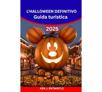 L'HALLOWEEN DEFINITIVO Guida turistica 2025: Città infestate, festival spaventosi, eventi nei parchi a tema e avventure spettrali in tutto il mondo
