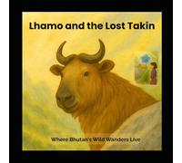 Lhamo and the Lost Takin: Where Bhutan's Wild Wanders Live