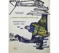 L'hanima ha bisogno di réclame Sebastiano Carta e i manifesti settari 1929-1969. Ediz. a colori