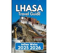 LHASA TRAVEL GUIDE 2025 2026: Clear Advice on Customs, Streets, and Sacred Places