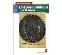 L'hébreu biblique en 15 leçons: Grammaire fondamentale Exercices corrigés Textes bibliques commentés Lexique hébreu-français