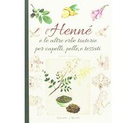 L' henné e le altre erbe tintorie per i capelli, pelle e tessuti
