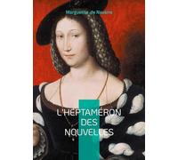 L'Heptaméron des nouvelles: Chronique de la Renaissance entre nouvelles, amour et modernité féminine