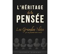 L'Héritage de la Pensée : Les grandes idées qui ont façonné notre réalité