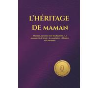 L'HÉRITAGE DE MAMAN: Maman, raconte-moi ton histoire : Le manuscrit de ta vie : à compléter, à illustrer et à raconter.