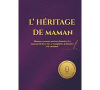 L'HÉRITAGE DE MAMAN: Maman, raconte-moi ton histoire : Le manuscrit de ta vie : à compléter, à illustrer et à raconter.