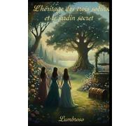 L'HÉRITAGE DES TROIS SOEURS ET LE JARDIN SECRET