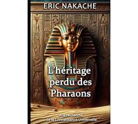 L'HERITAGE PERDU DES PHARAONS: A la recherche de la connaissance universelle