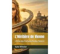 L'Héritière de Vienne: L'Écho des Parfums Perdus Tome 4