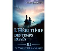 L'héritière des temps passés: Tome 3 - Le tribut de la vérité