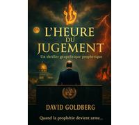 L'HEURE DU JUGEMENT: Quand la prophétie devient une arme