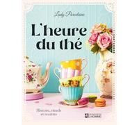 L'heure du thé: Histoire, rituels et recettes
