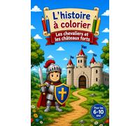 L'histoire à colorier: Les chevaliers et les châteaux forts