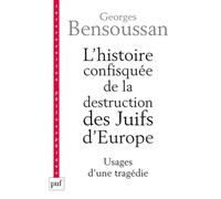 L'histoire confisquée de la destruction des Juifs d'Europe: Usages d'une tragédie